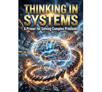 Thinking in Systems: A Primer for Solving Complex Problems