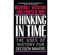Thinking In Time: The Uses Of History For Decision Makers