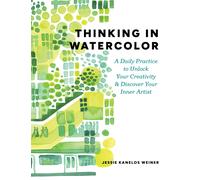 Thinking in Watercolor: A Daily Practice to Unlock Your Creativity & Discover Yo