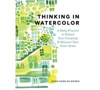Thinking in Watercolor: A Daily Practice to Unlock Your Creativity & Discover Your Inner Artist
