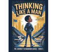 Thinking Like A Man: Accountability. Leadership. Purpose (Journey To Manhood)