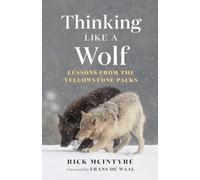 Thinking Like a Wolf: Lessons From the Yellowstone Packs (The Alpha Wolves of Yellowstone)