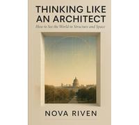 Thinking Like an Architect: How to See the World in Structure and Space: A guide for artists and thinkers on perceiving form, pattern, and proportion.