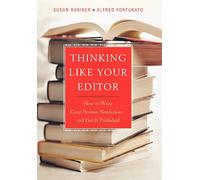 Thinking Like Your Editor - How to Write Serious Nonfiction & Get it Published: How to Write Great Serious Nonfiction and Get It Published