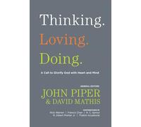 Thinking. Loving. Doing.: A Call to Glorify God with Heart and Mind