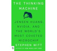 Thinking Machine: Jensen Huang, Nvidia, and the World's Most Coveted Microchip