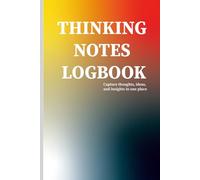 Thinking Notes Logbook: Capture Thoughts, Ideas, and Insights in One Place