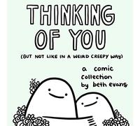 Thinking of You (but not like in a weird creepy way): A Comic Collection