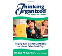 Thinking Organized for Parents and Children: Helping Kids Get Organized for Home, School and Play