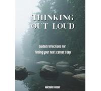 Thinking Out Loud: Guided reflections for finding your next career step