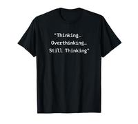 Thinking Overthinking Still Thinking - Introvert Humor Quote T-Shirt