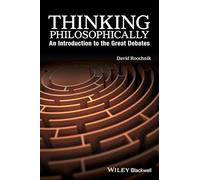 Thinking Philosophically: An Introduction to the Great Debates