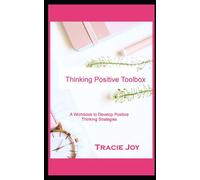 Thinking Positive Toolbox: A Workbook to Develop Thinking Positive Strategies