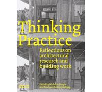 Thinking Practice: Reflections on Architectural Research and Building Work
