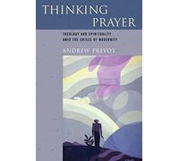 Thinking Prayer: Theology and Spirituality amid the Crises of Modernity