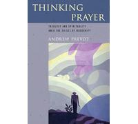 Thinking Prayer: Theology and Spirituality amid the Crises of Modernity