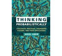 Thinking Probabilistically: Stochastic Processes, Disordered Systems, and Their Applications (Cambridge Texts in Applied Mathematics)