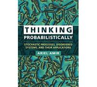 Thinking Probabilistically: Stochastic Processes, Disordered Systems, and Their Applications (Cambridge Texts in Applied Mathematics)