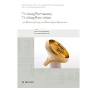 Thinking Provenance, Thinking Restitution: Art-Historical, Legal, and Museological Perspectives (Schriftenreihe der Forschungsstelle Provenienzforschung, Kunst- und Kulturgutschutzrecht, 12)