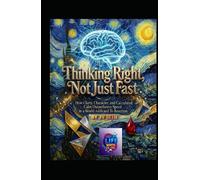 Thinking Right, Not Just Fast: How Clarity, Character, and Calculated Calm Outperform Speed in a World Addicted to Reaction (Hard Life Problems Worth Solving)