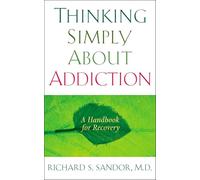 Thinking Simply About Addiction: A Handbook for Recovery