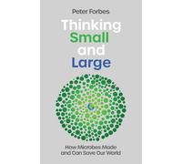 Thinking Small and Large: How Microbes Made and Can Save Our World