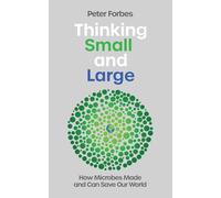 Thinking Small and Large: How Microbes Made and Can Save Our World