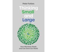 Thinking Small and Large: How Microbes Made and Can Save Our World