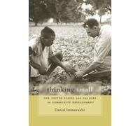 Thinking Small : The United States and the Lure of Community Development