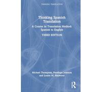 Thinking Spanish Translation: A Course in Translation Method: Spanish to English (Thinking Translation)