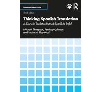 Thinking Spanish Translation: A Course in Translation Method: Spanish to English (Thinking Translation)