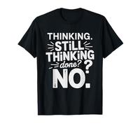 Thinking Still Not Done Overthinking Process Humor T-Shirt