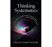 Thinking Systematics : Critical-Dialectical Reasoning for a Perilous Age and a Case for Socialism