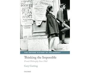 Thinking the Impossible French Philosophy Since 1960