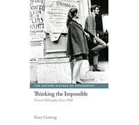 Thinking the Impossible: French Philosophy Since 1960 (Oxford History of Philosophy)