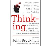 Thinking: The New Science of Decision-Making, Problem-Solving, and Prediction - Original Ideas on Cognitive Science, Ethics, and Unconscious Behavior from the Edge Series (Best of Edge Series)