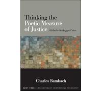 Thinking the Poetic Measure of Justice: Holderlin-Heidegger-Celan (SUNY series in Contemporary Continental Philosophy)