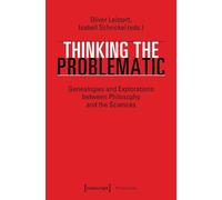 Thinking the Problematic: Genealogies and Explorations between Philosophy and the Sciences (Philosophy)