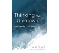 Thinking the Unknowable: The Essential Louis Dupré
