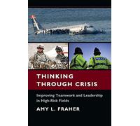 Thinking Through Crisis: Improving Teamwork and Leadership in High-Risk Fields