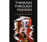 Thinking Through Fashion: A Guide to Key Theorists (Dress Cultures)