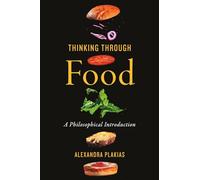 Thinking Through Food: A Philosophical Introduction
