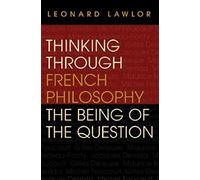 Thinking through French Philosophy: The Being of the Question (Studies in Continental Thought)