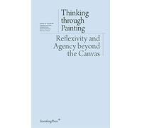Thinking Through Painting - Reflexivity And Agency Beyond The Canvas by Peter Geimer (1-Sep-2012) Paperback