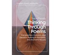 Thinking through Poems : Composition, Emotion and Decision-Making in Romantic-Era Women’s Novels