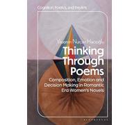 Thinking Through Poems: Composition, Emotion and Decision-Making in Romantic-Era Womenâ€™s Novels (Cognition, Poetics, and the Arts)