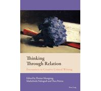 Thinking Through Relation: Encounters in Creative Critical Writing: 11 (New Comparative Criticism)
