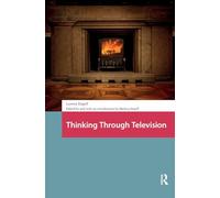 Thinking Through Television (Televisual Culture)