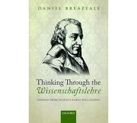 Thinking Through the Wissenschaftslehre: Themes from Fichte's Early Philosophy