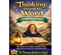 Thinking Through the Word: Commentary Ages 6-10: Bible Study in the Tradition of Matthew Henry Adapted from Harvard's Project Zero Visible Thinking Routines